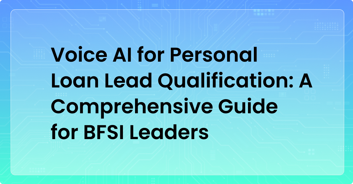 Voice AI for Personal Loan Lead Qualification: A Comprehensive Guide for BFSI Leaders