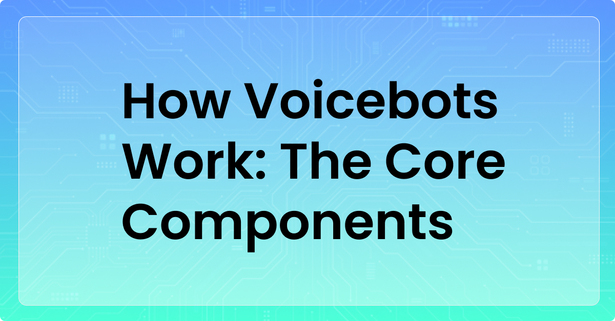 How Voicebots Work: The Core Components